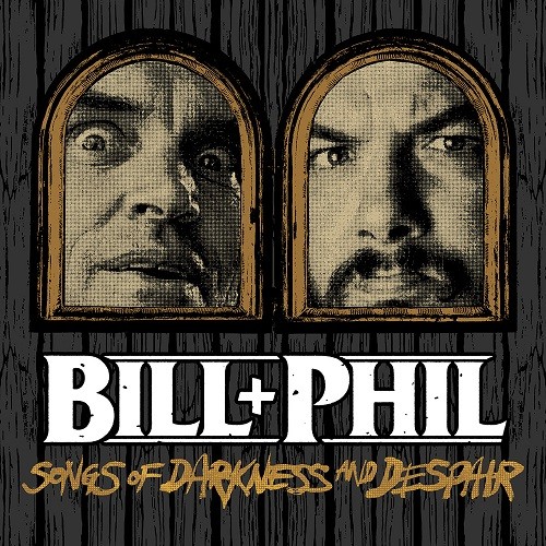 Bill & Phil - Songs Of Darkness And Despair (P) (2017)