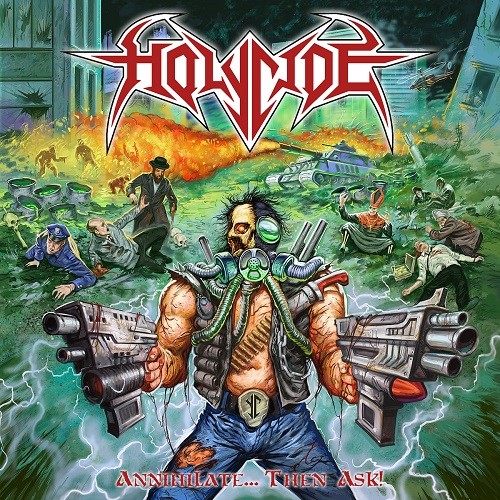 Holycide - Annihilate... Then Ask! (2017)