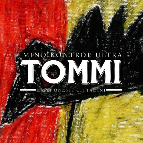 Tommi e Gli Onesti Cittadini - Mind kontrol ultra (2017)