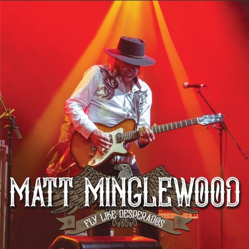 Matt Minglewood - Fly Like Desperados (2017)