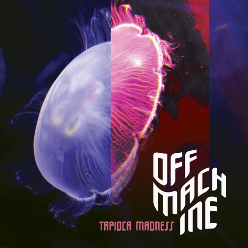 Off Machine - Tapioca Madness (2017)