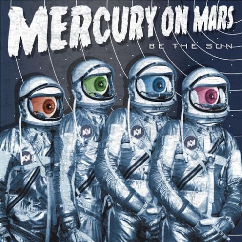 Mercury on Mars - Be the Sun (2017)