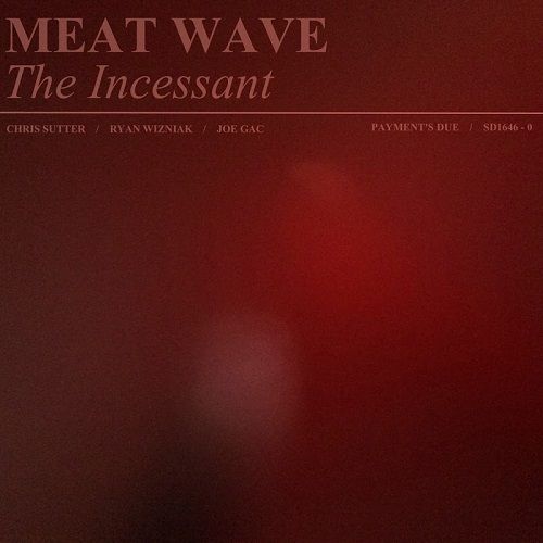 Meat Wave - The Incessant (2017)