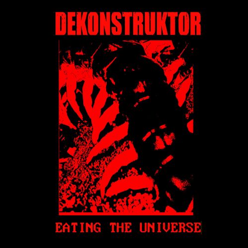 Dekonstruktor - Eating the Universe (2017)