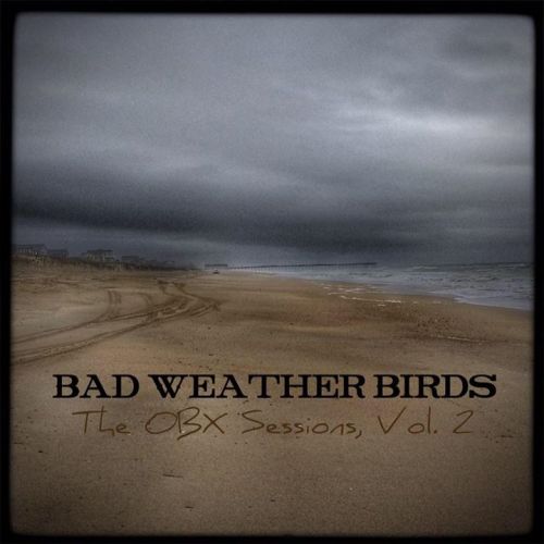 Bad Weather Birds - The OBX Sessions, Vol. 2 (2017)