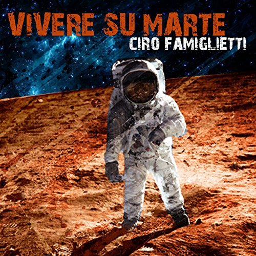 Ciro Famiglietti - Vivere su Marte (2017)