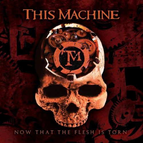 This Machine - Now That The Flesh Is Torn (2017)