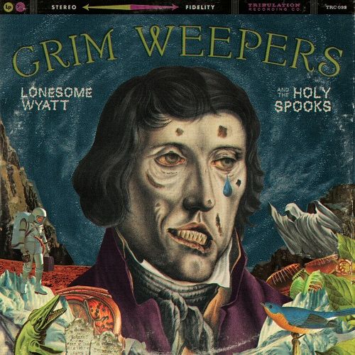 Lonesome Wyatt and the Holy Spooks - Grim Weepers (2017)