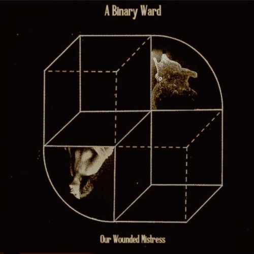 A Binary Ward - Our Wounded Mistress (2017)
