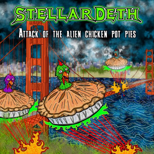 Stellar Deth - Attack of the Alien Chicken Pot Pies (2017)