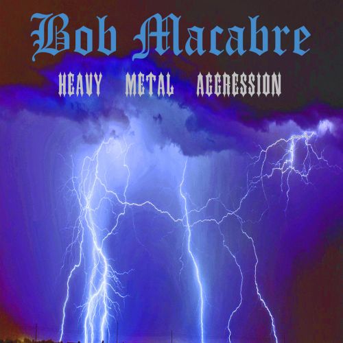 Bob Macabre - Heavy Metal Aggression (2017)
