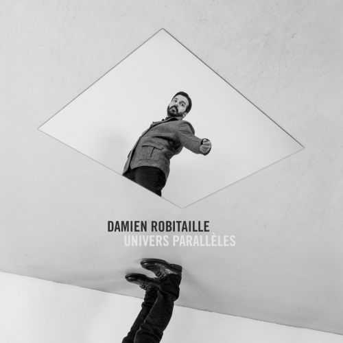 Damien Robitaille - Univers Parall&#232;les (2017)