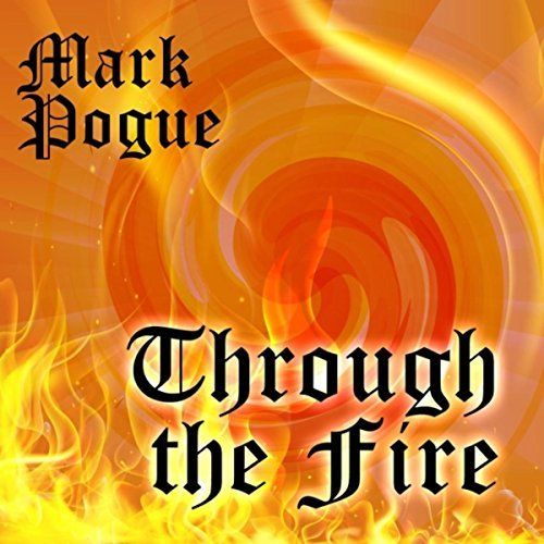Mark Pogue - Through the Fire (2016)