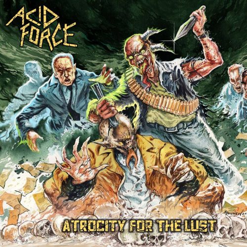 Acid Force - Atrocity For The Lust (2017)