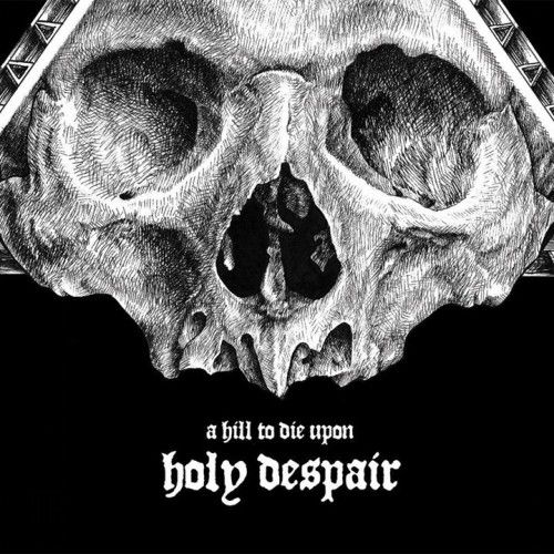 A Hill To Die Upon - Holy Despair (2014)