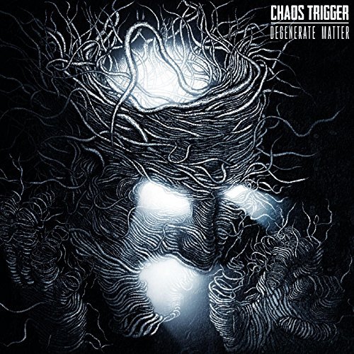 Chaos Trigger - Degenerate Matter (2017)