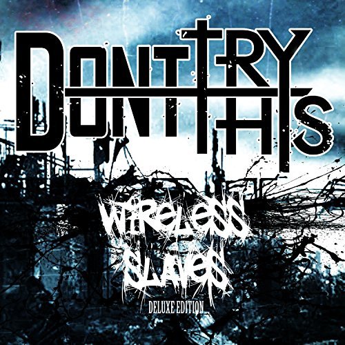Don't Try This - Wireless Slaves (Deluxe Edition) (2017)