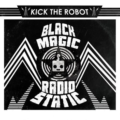 Kick the Robot - Black Magic Radio Static (2017)