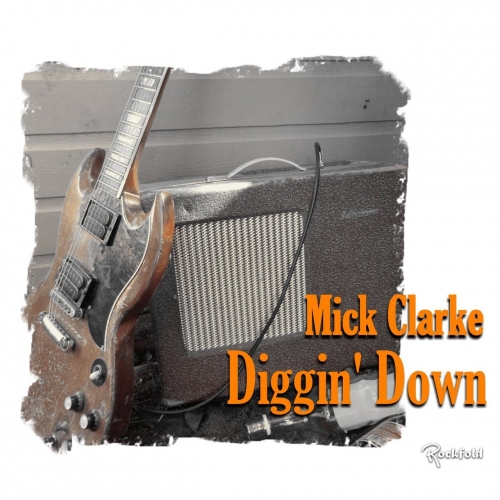 Mick Clarke - Diggin' Down (2017)