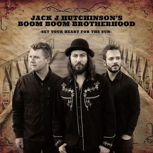 Jack J Hutchinson's Boom Boom Brotherhood - Set Your Heart for the Sun (2017)