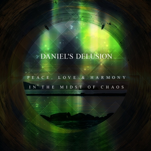 Daniels's Delusion - Peace, Love & Harmony in the Midst of Chaos (2017)