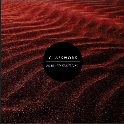 Glasswork - Fear and Trembling (2017)