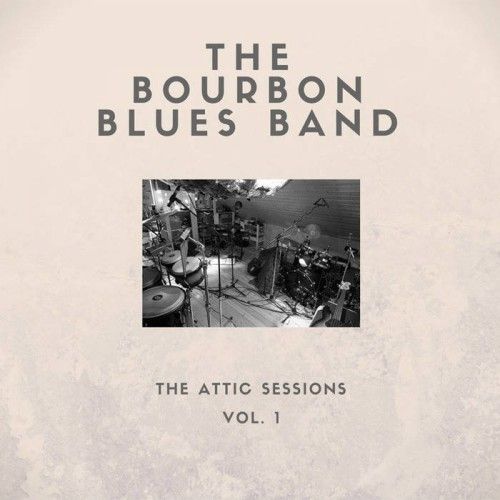 The Bourbon Blues Band - The Attic Sessions - Vol. 1 (2016)