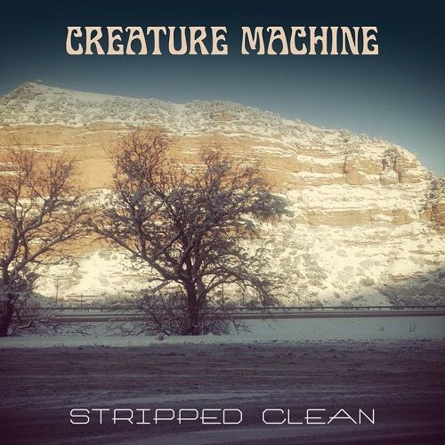 Creature Machine - Stripped Clean (2017)