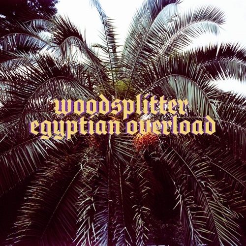 Woodsplitter - Egyptian Overload (2017)