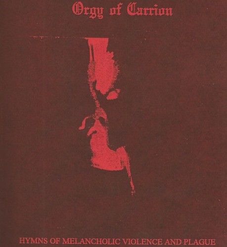 Orgy Of Carrion - Hymns Of Melancholic Violence And Plague [Compilation] (2016)