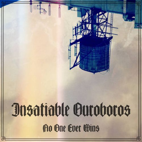 Insatiable Ouroboros - No One Ever Wins (2017)