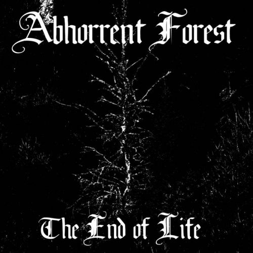 Abhorrent Forest - The End Of Life (2017)