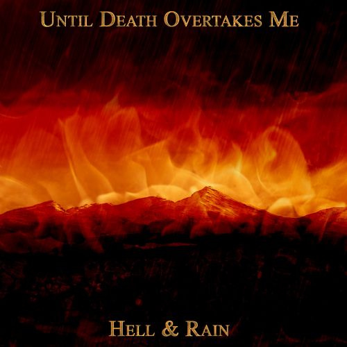 Until Death Overtakes Me - Hell & Rain (2017)