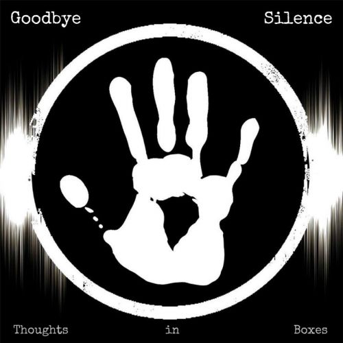 Goodbye Silence - Thoughts in Boxes (2017)