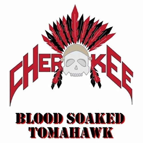 Cherokee - Blood Soaked Tomahawk (2017)