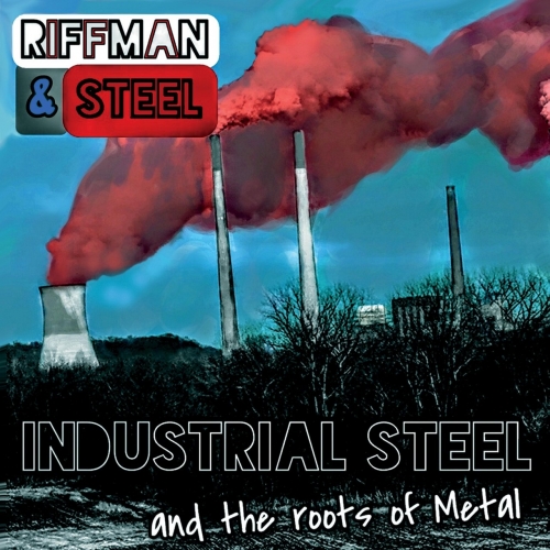 Riffman & Steel - Industrial Steel and the Roots of Metal (2017)