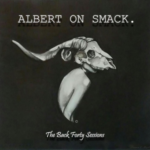 Albert on Smack - The Back Forty Sessions (2017)
