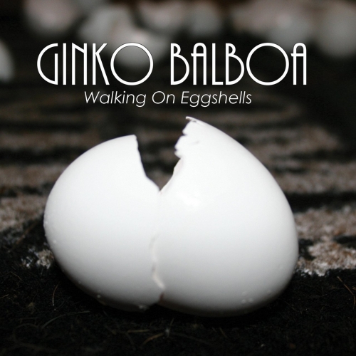 Ginko Balboa - Walking on Eggshells (2017)