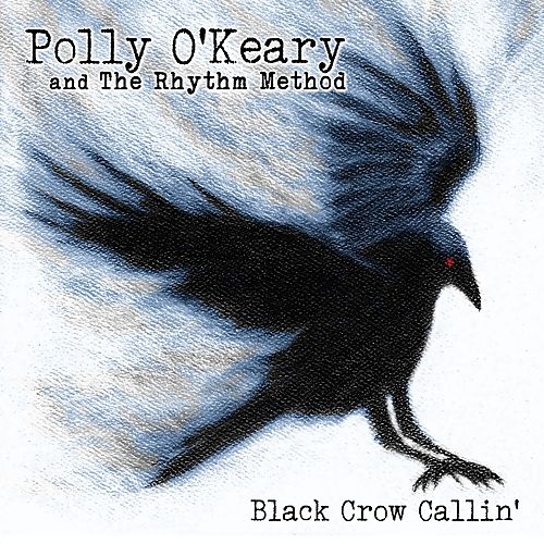 Polly O'Keary and The Rhythm Method - Black Crow Callin' (2017)