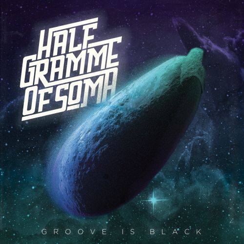 Half Gramme Of Soma - Groove Is Black (2017)