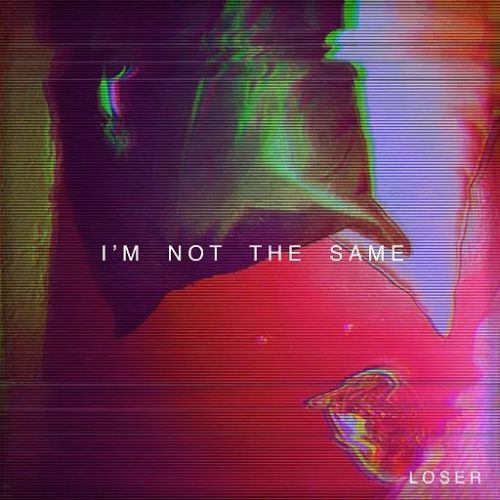 Loser - I'm Not the Same (2017)