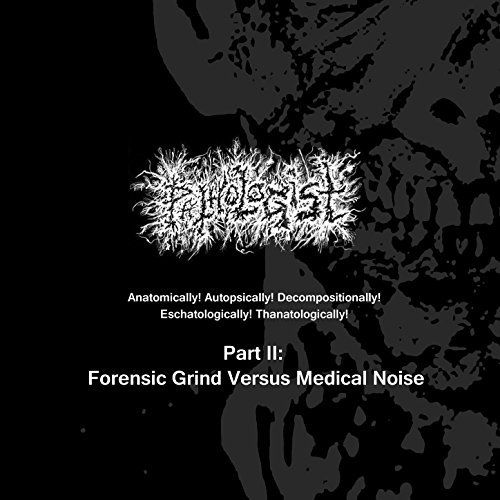 Pathologist - Anatomically! Autopsically! Decompositionally! Eschatologically! Thanatologically! Part II: Forensic Grind Versus Medical Noise [Compilation] (2017)