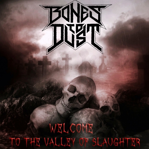 Bones to Dust - Welcome to the Valley of Slaughter (2017)