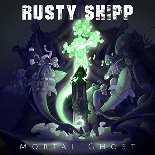 Rusty Shipp - Mortal Ghost (2017)