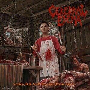 Cerebral Edema - Torture And Dismemberment (2017)