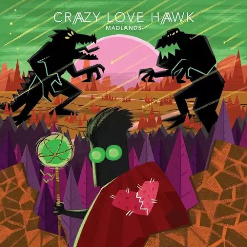 Crazy Love Hawk - Madlands (2017)
