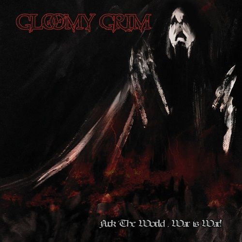 Gloomy Grim - Fuck The World, War Is War! [Compilation] (2017)