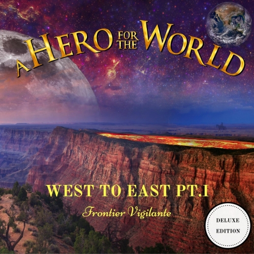 A Hero For The World - West to East, Pt. I: Frontier Vigilante (Deluxe Edition) (2017)