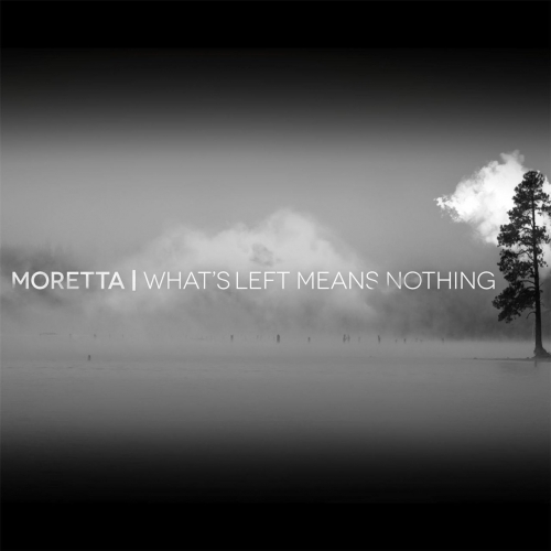 Moretta - What's Left Means Nothing (2017)