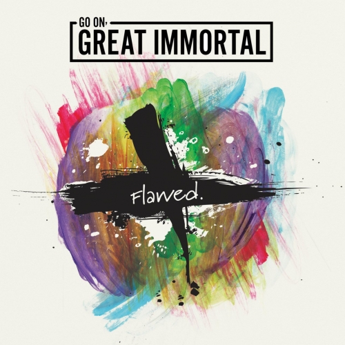 Go On, Great Immortal - Flawed. (2017)